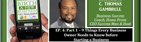 0004: Part 1 – 9 Things Every Business Owner Needs to Know before Starting a Business with C. Thomas Gambrell
