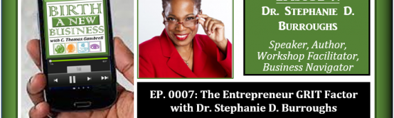 0007: The Entrepreneur GRIT Factor with Dr. Stephanie D. Burroughs