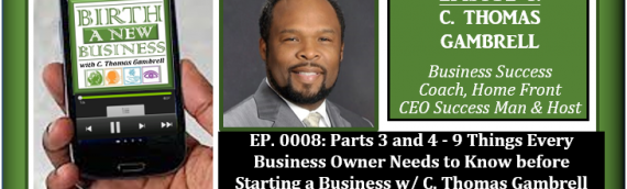 0008: Parts 3 and 4 – 9 Things Every Business Owner Needs to Know before Starting a Business