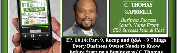 0014: Part 9, Recap and Q&A – 9 Things Every Business Owner Needs to Know before Starting a Business