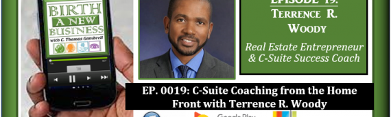 0019: C-Suite Coaching from the Home Front with Terrence R. Woody