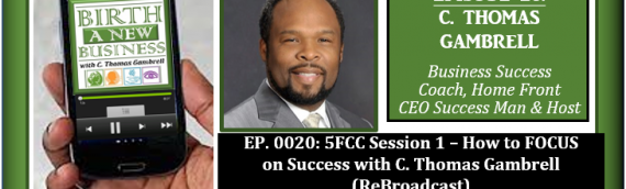 0020: 5FCC Session 1 – How to FOCUS on Success with C. Thomas Gambrell (ReBroadcast)